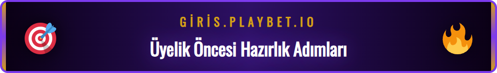 Playbet kayıt işlemine başlamadan önce kontrol edilmesi gerekenler.